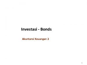 Investasi Bonds Akuntansi Keuangan 2 1 Agenda 3