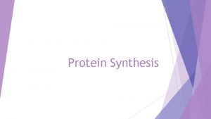 Protein Synthesis Transcription The goal of transcription is