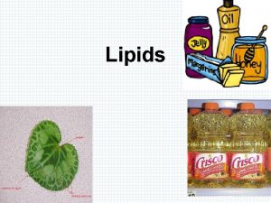 Lipids Lipids are composed of Carbon Hydrogen Oxygen