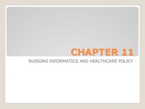 CHAPTER 11 NURSING INFORMATICS AND HEALTHCARE POLICY Objectives