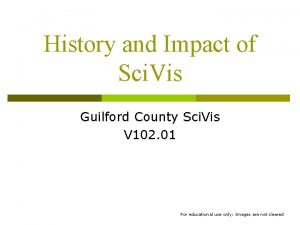 History and Impact of Sci Vis Guilford County