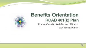 Benefits Orientation RCAB 401k Plan Roman Catholic Archdiocese