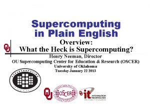 Supercomputing in Plain English Overview What the Heck