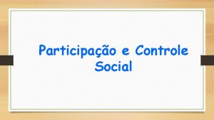 Participao e Controle Social O que participao social