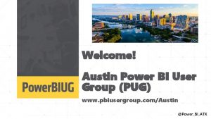 Welcome Austin Power BI User Group PUG www