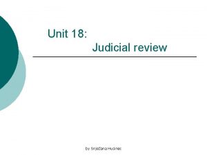 Unit 18 Judicial review by Snjeana Husinec Judicial
