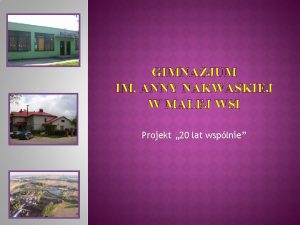 GIMNAZJUM IM ANNY NAKWASKIEJ W MAEJ WSI Projekt