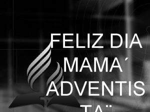 FELIZ DIA MAMA ADVENTIS Pr Luis Fernando Manrique