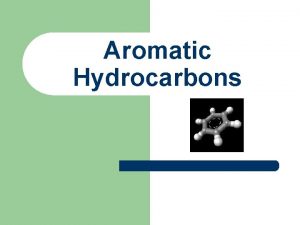 Aromatic Hydrocarbons Unsaturated Hydrocarbons l Unsaturated hydrocarbons have