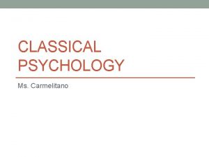 CLASSICAL PSYCHOLOGY Ms Carmelitano Ancient Psychology Psychology The