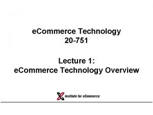 e Commerce Technology 20 751 Lecture 1 e