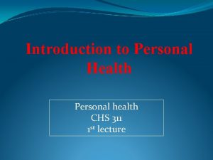 Introduction to Personal Health Personal health CHS 311