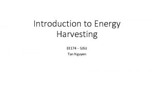 Introduction to Energy Harvesting EE 174 SJSU Tan