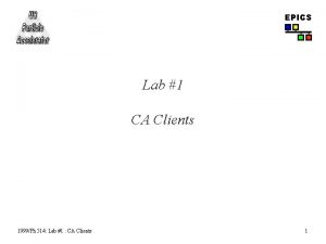 EPICS Lab 1 CA Clients 1999Ph 514 Lab