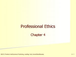 Professional Ethics Chapter 4 2012 Prentice Hall Business