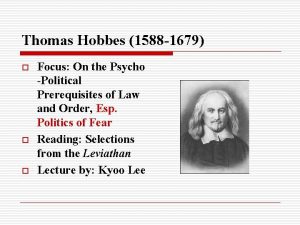 Thomas Hobbes 1588 1679 o o o Focus