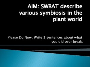 AIM SWBAT describe various symbiosis in the plant