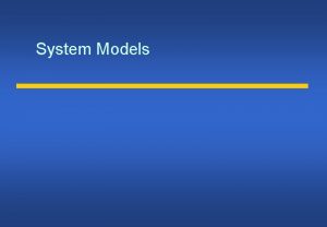System Models Architectural model Structure of the system