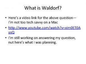 What is Waldorf Heres a video link for