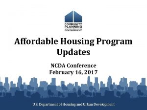 Affordable Housing Program Updates NCDA Conference February 16