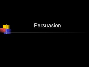 Persuasion What is rhetoric Rhetoric is the art