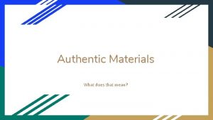 Authentic Materials What does that mean Authentic or
