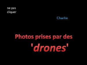 ne pas cliquer Charlie Photos prises par des