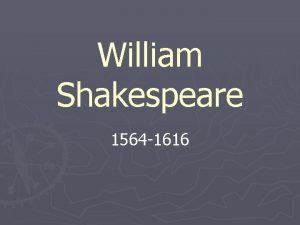 William Shakespeare 1564 1616 Born BEGINNING April 23