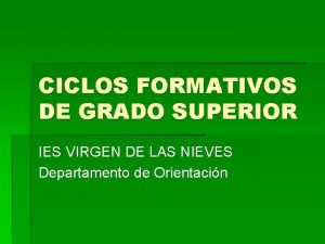 CICLOS FORMATIVOS DE GRADO SUPERIOR IES VIRGEN DE