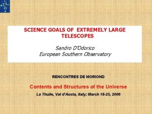 SCIENCE GOALS OF EXTREMELY LARGE TELESCOPES Sandro DOdorico