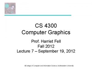 CS 4300 Computer Graphics Prof Harriet Fell Fall