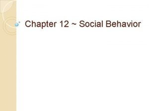 Chapter 12 Social Behavior Social psychology concerned w