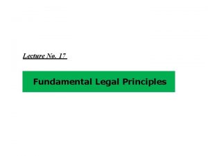 Lecture No 17 Fundamental Legal Principles Objectives Principle