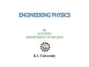 ENGINEERING PHYSICS By G SUNITA DEPARTMENT OF PHYSICS