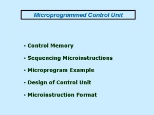 Microprogrammed Control Unit Control Memory Sequencing Microinstructions Microprogram
