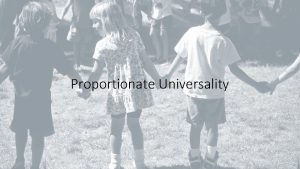 Proportionate Universality On average disadvantaged children have poorer