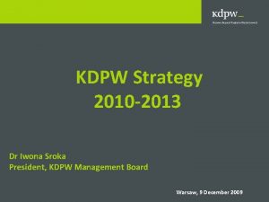 KDPW Strategy 2010 2013 Dr Iwona Sroka President