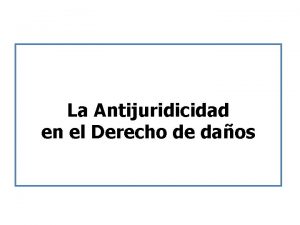 La Antijuridicidad en el Derecho de daos Presupuestos