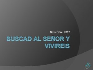 Noviembre 2012 BUSCAD AL SEOR Y VIVIRIS Buscad