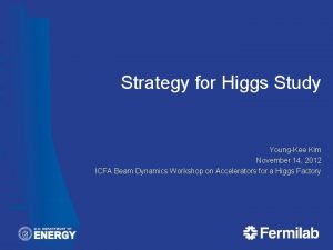 Strategy for Higgs Study YoungKee Kim November 14
