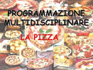 PROGRAMMAZIONE MULTIDISCIPLINARE LA PIZZA PIZZA DISCIPLINE COINVOLTE Latino