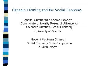 Organic Farming and the Social Economy Jennifer Sumner