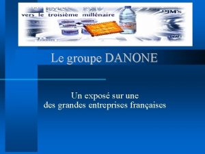 Le groupe DANONE Un expos sur une des