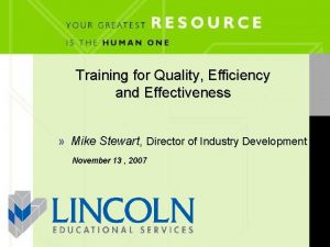 Training for Quality Efficiency and Effectiveness Mike Stewart