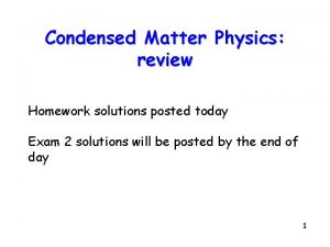 Condensed Matter Physics review Homework solutions posted today
