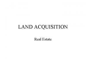 LAND ACQUISITION Real Estate Real Estate Acquisition Conservation
