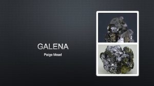 GALENA PAIGE MEAD CLASSIFICATION GALENA IS IDENTIFIED BY