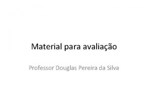 Material para avaliao Professor Douglas Pereira da Silva