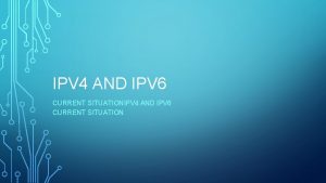 IPV 4 AND IPV 6 CURRENT SITUATION ADDRESS