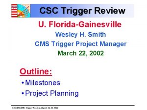 CSC Trigger Review U FloridaGainesville Wesley H Smith
